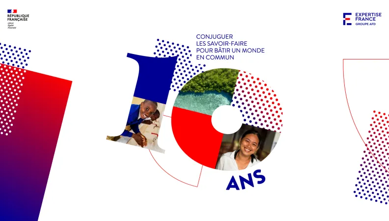 10 ans d’Expertise France - 10 propositions pour le futur de la coopération technique
